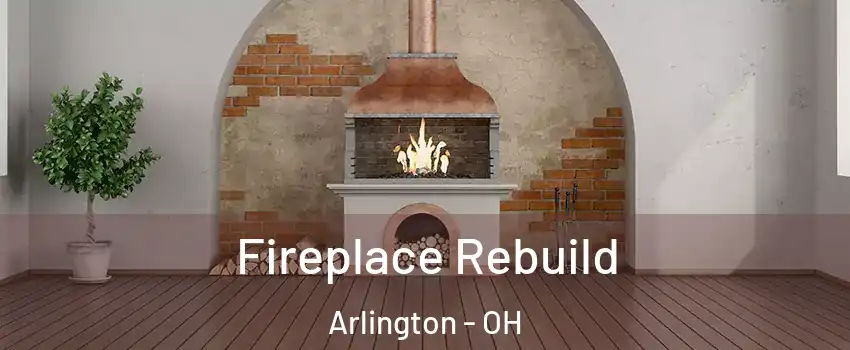 Fireplace Rebuild Arlington - OH