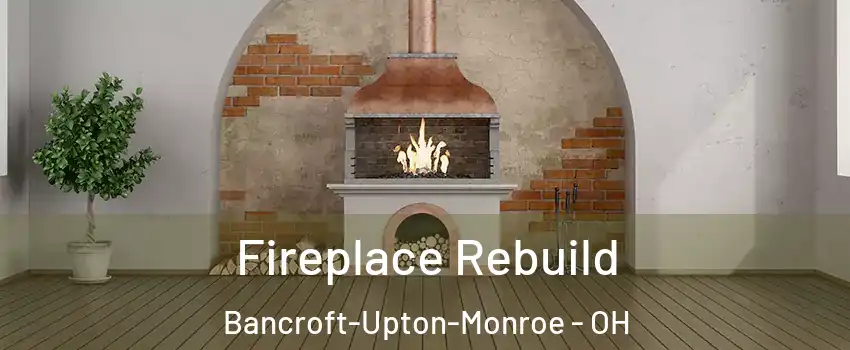 Fireplace Rebuild Bancroft-Upton-Monroe - OH