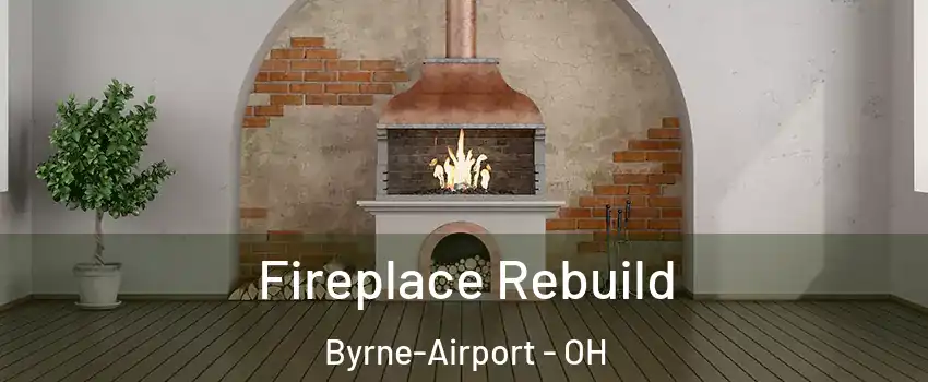 Fireplace Rebuild Byrne-Airport - OH