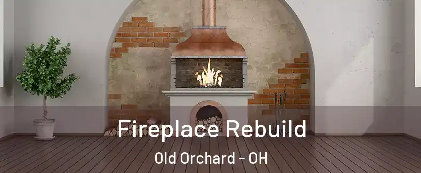 Fireplace Rebuild Old Orchard - OH