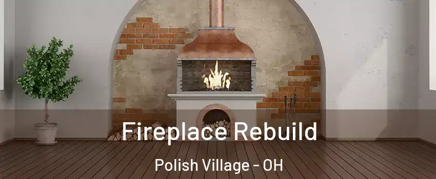 Fireplace Rebuild Polish Village - OH
