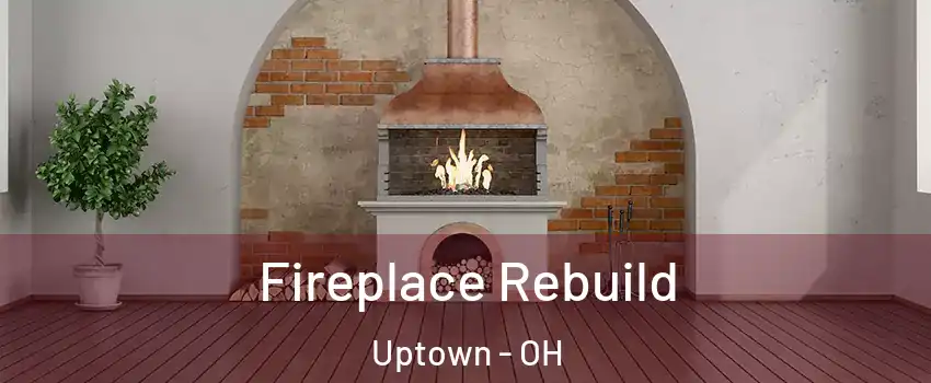Fireplace Rebuild Uptown - OH