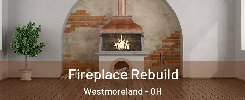 Fireplace Rebuild Westmoreland - OH