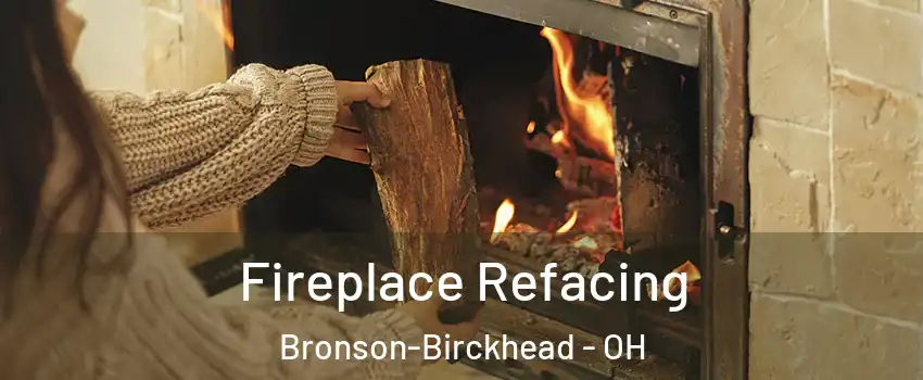 Fireplace Refacing Bronson-Birckhead - OH