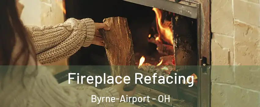 Fireplace Refacing Byrne-Airport - OH