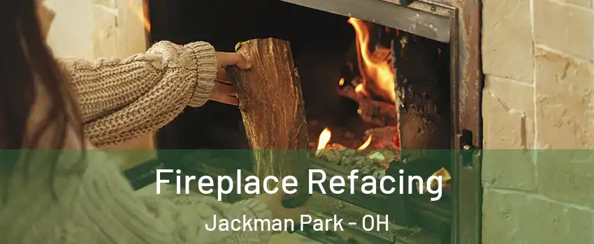 Fireplace Refacing Jackman Park - OH