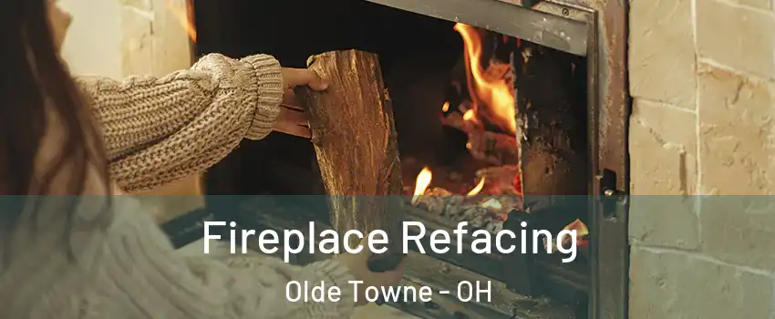 Fireplace Refacing Olde Towne - OH