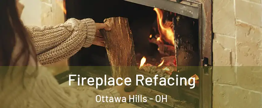 Fireplace Refacing Ottawa Hills - OH