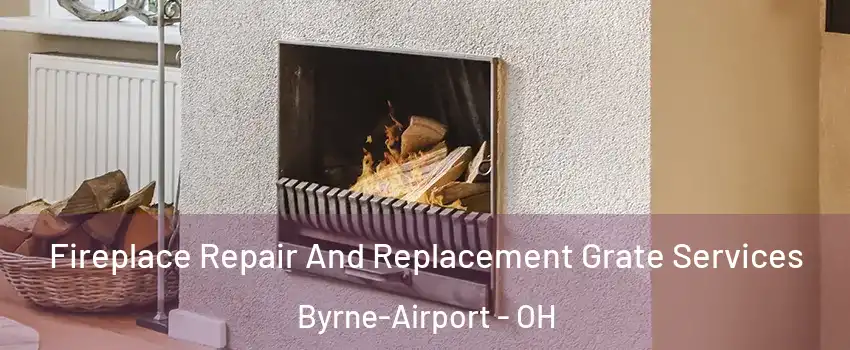 Fireplace Repair And Replacement Grate Services Byrne-Airport - OH