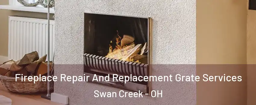 Fireplace Repair And Replacement Grate Services Swan Creek - OH