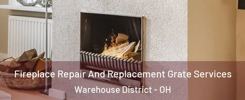 Fireplace Repair And Replacement Grate Services Warehouse District - OH