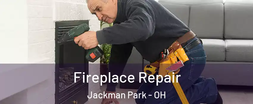 Fireplace Repair Jackman Park - OH