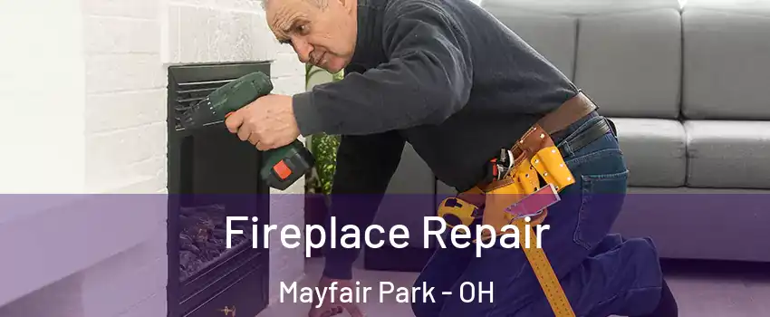Fireplace Repair Mayfair Park - OH