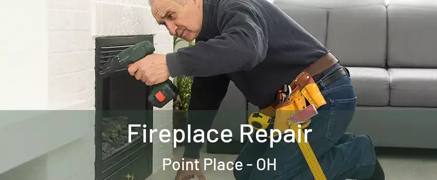 Fireplace Repair Point Place - OH