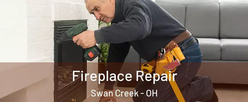 Fireplace Repair Swan Creek - OH