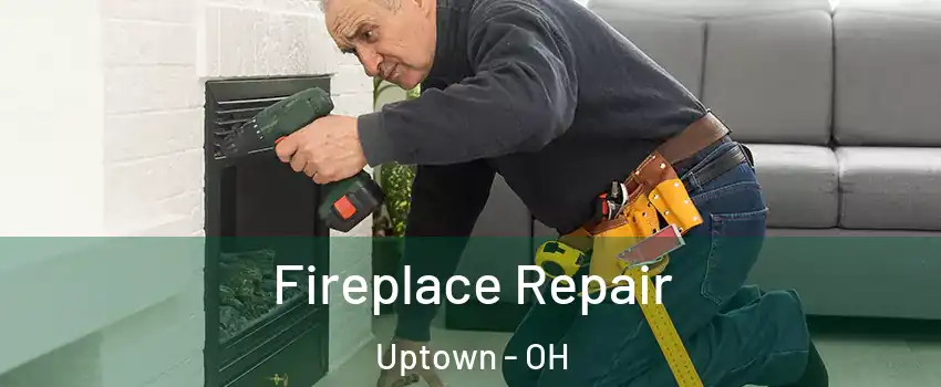 Fireplace Repair Uptown - OH