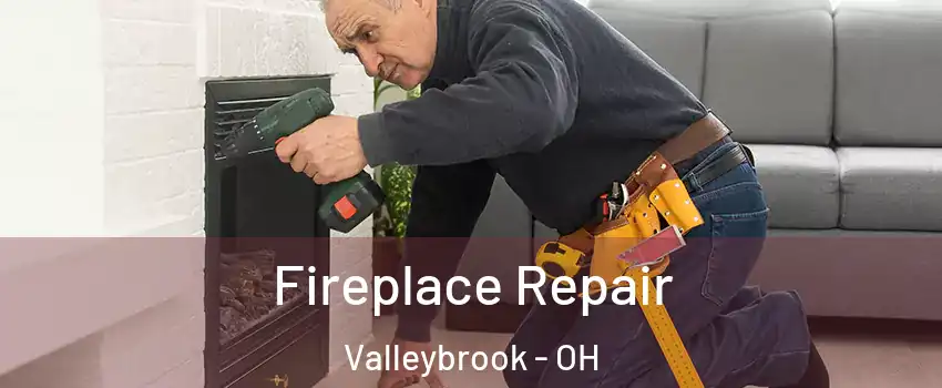 Fireplace Repair Valleybrook - OH