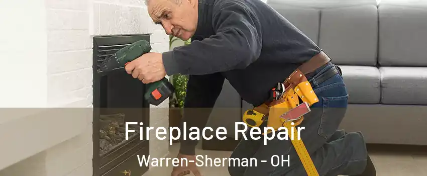 Fireplace Repair Warren-Sherman - OH