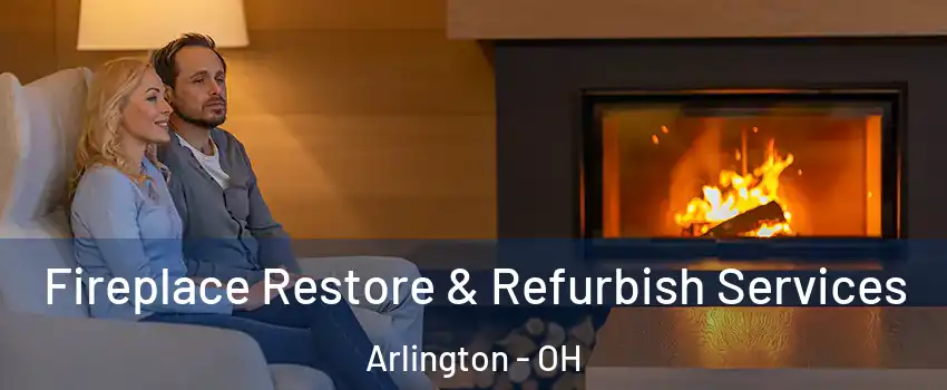 Fireplace Restore & Refurbish Services Arlington - OH