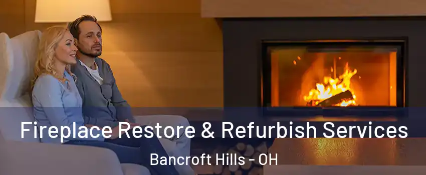 Fireplace Restore & Refurbish Services Bancroft Hills - OH