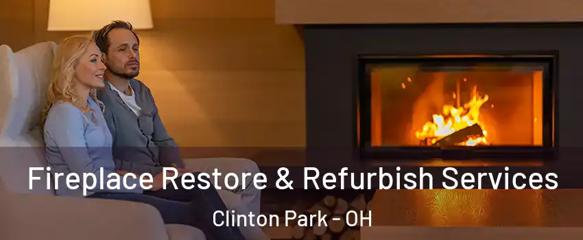 Fireplace Restore & Refurbish Services Clinton Park - OH