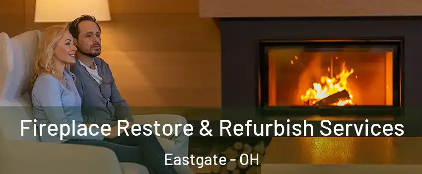 Fireplace Restore & Refurbish Services Eastgate - OH