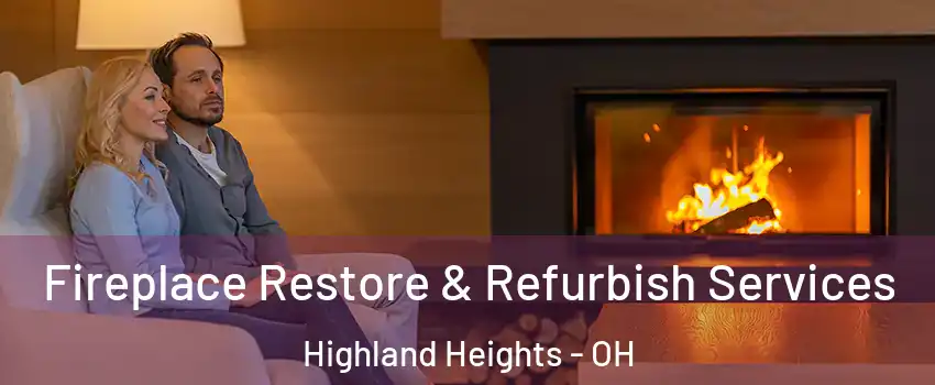 Fireplace Restore & Refurbish Services Highland Heights - OH
