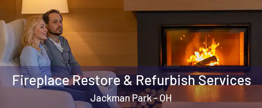 Fireplace Restore & Refurbish Services Jackman Park - OH