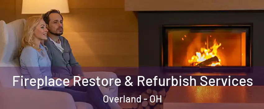 Fireplace Restore & Refurbish Services Overland - OH