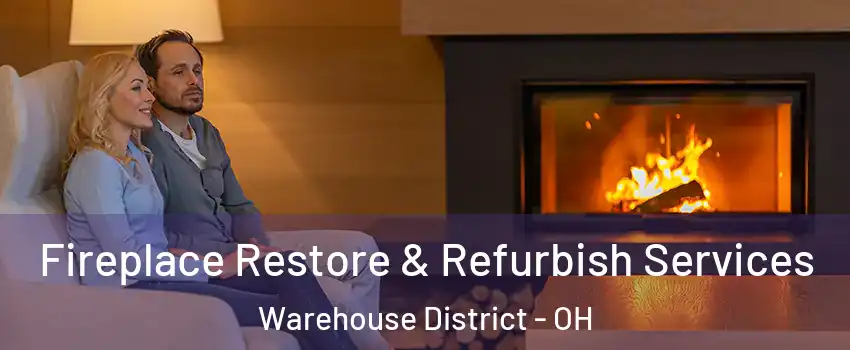 Fireplace Restore & Refurbish Services Warehouse District - OH