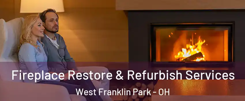 Fireplace Restore & Refurbish Services West Franklin Park - OH