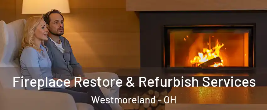 Fireplace Restore & Refurbish Services Westmoreland - OH