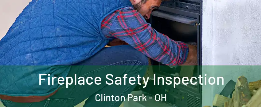 Fireplace Safety Inspection Clinton Park - OH