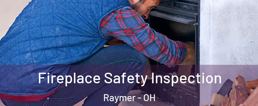 Fireplace Safety Inspection Raymer - OH