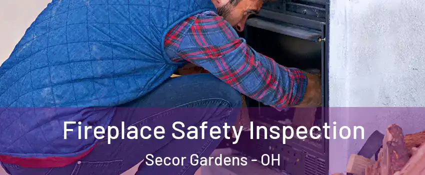 Fireplace Safety Inspection Secor Gardens - OH