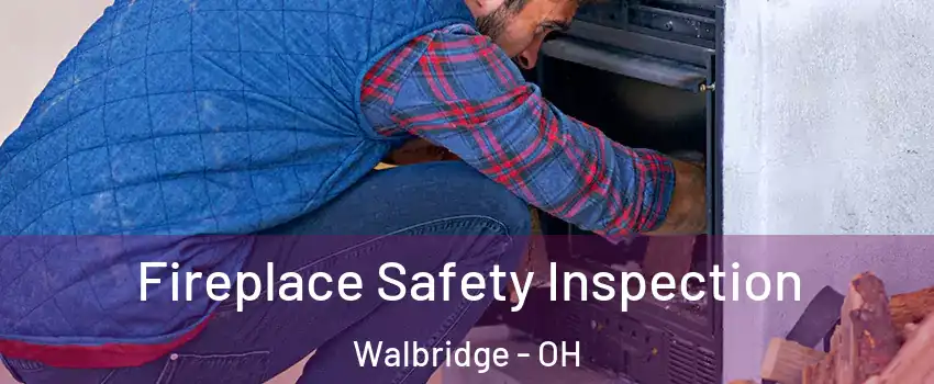 Fireplace Safety Inspection Walbridge - OH