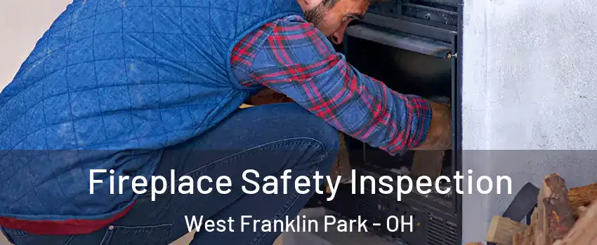 Fireplace Safety Inspection West Franklin Park - OH