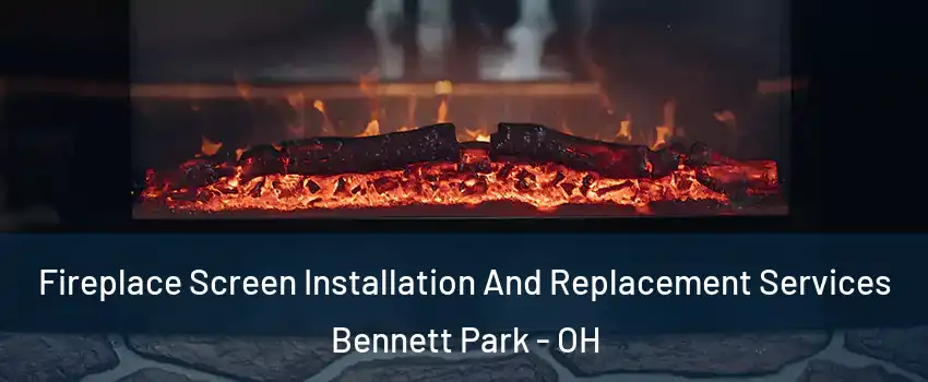Fireplace Screen Installation And Replacement Services Bennett Park - OH