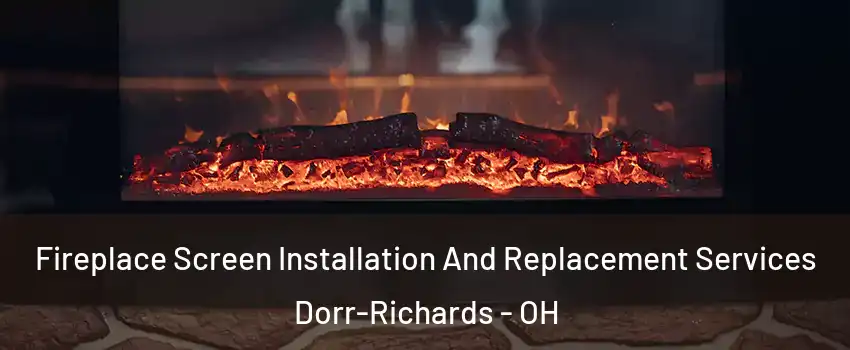 Fireplace Screen Installation And Replacement Services Dorr-Richards - OH