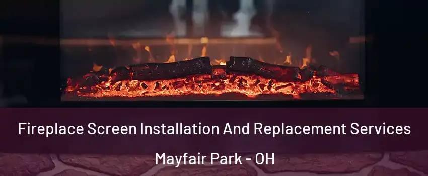 Fireplace Screen Installation And Replacement Services Mayfair Park - OH
