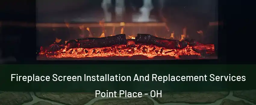 Fireplace Screen Installation And Replacement Services Point Place - OH