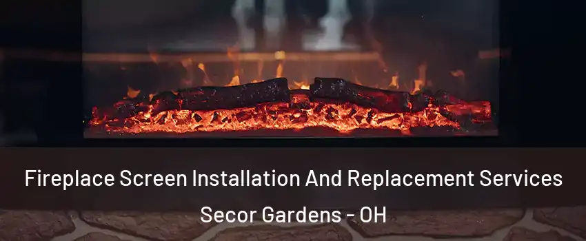 Fireplace Screen Installation And Replacement Services Secor Gardens - OH