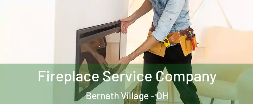 Fireplace Service Company Bernath Village - OH