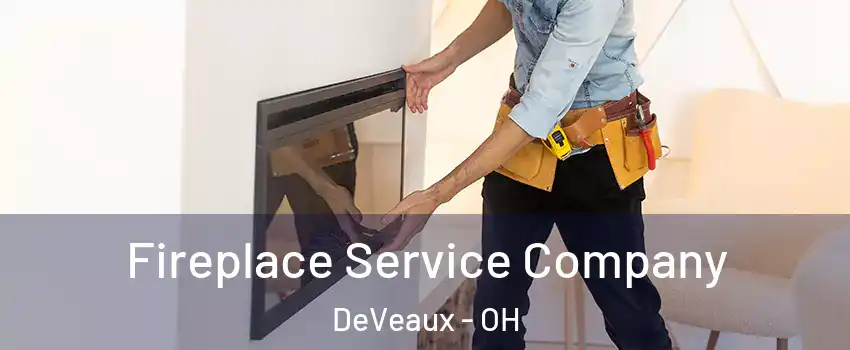 Fireplace Service Company DeVeaux - OH