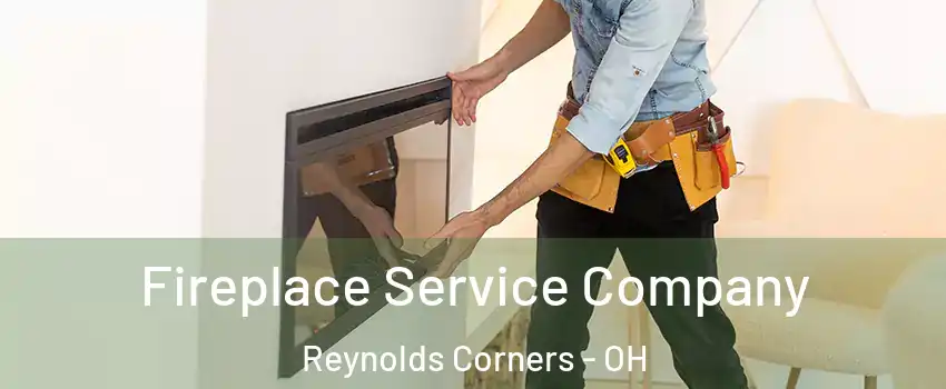 Fireplace Service Company Reynolds Corners - OH
