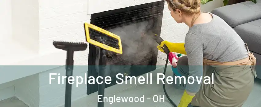 Fireplace Smell Removal Englewood - OH
