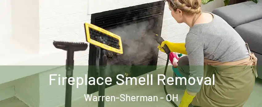 Fireplace Smell Removal Warren-Sherman - OH