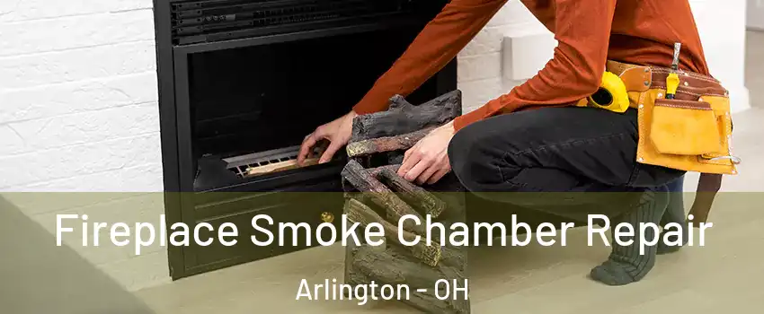 Fireplace Smoke Chamber Repair Arlington - OH