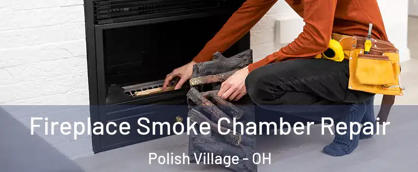 Fireplace Smoke Chamber Repair Polish Village - OH