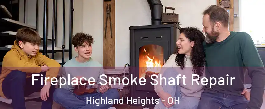 Fireplace Smoke Shaft Repair Highland Heights - OH